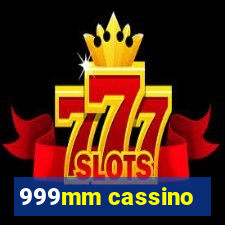 999mm cassino